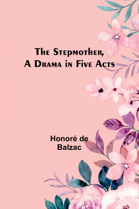 The Stepmother, A Drama in Five Acts