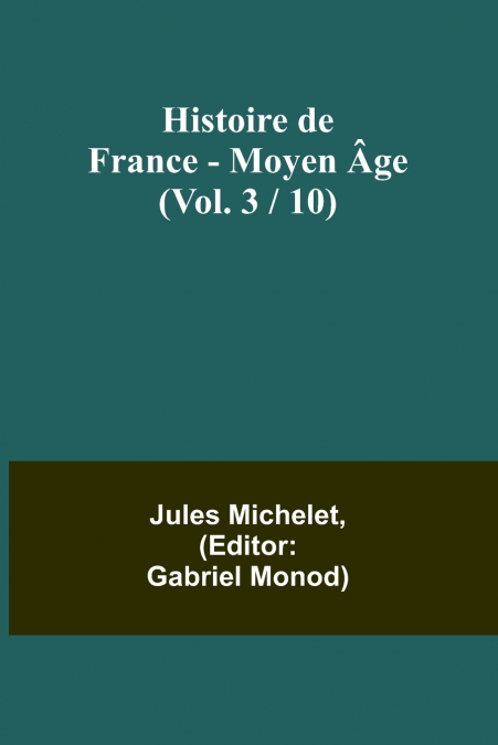 Histoire de France - Moyen Âge; (Vol. 3 / 10)