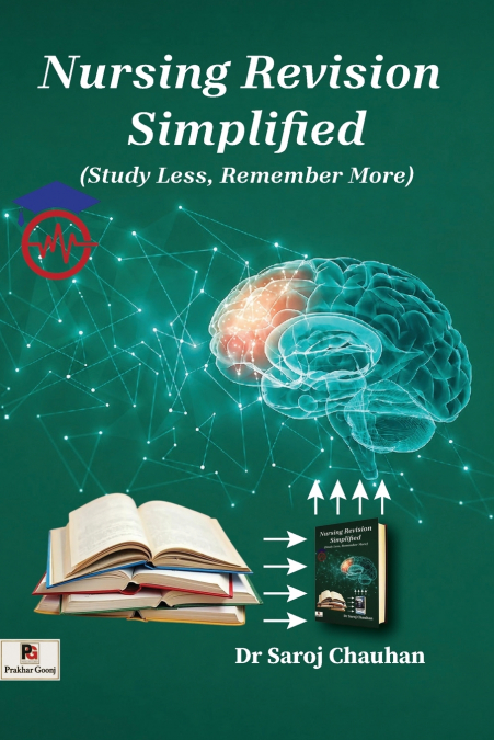 Nursing Revision Simplified (Study Less, Remember More)