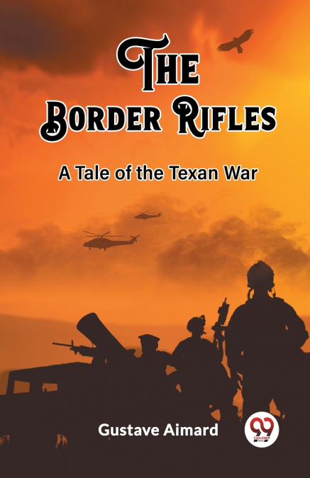 The Border Rifles A Tale of the Texan War