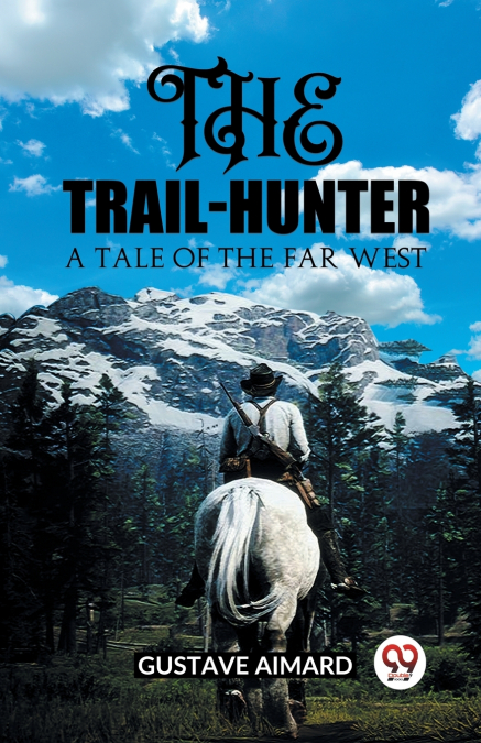 The Trail-Hunter A Tale of the Far West
