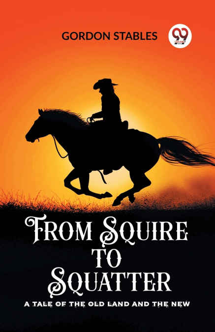 From Squire to Squatter A Tale of the Old Land and the New