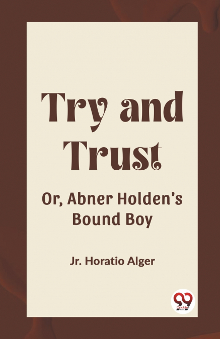 Try and Trust Or, Abner Holden’s Bound Boy