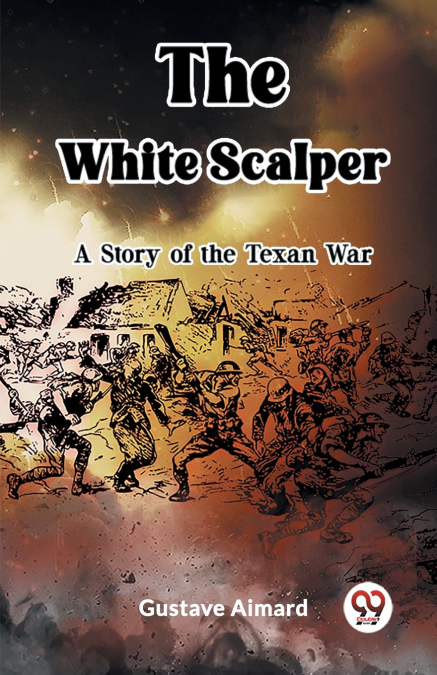 The White Scalper A Story of the Texan War