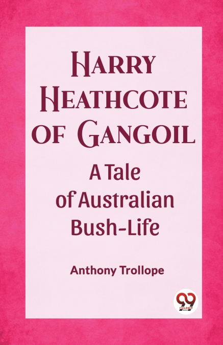 Harry Heathcote of Gangoil A Tale of Australian Bush-Life