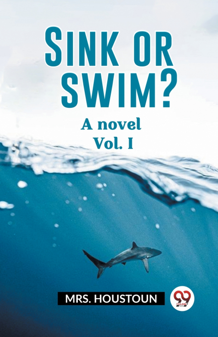 Sink or swim? A novel Vol. I