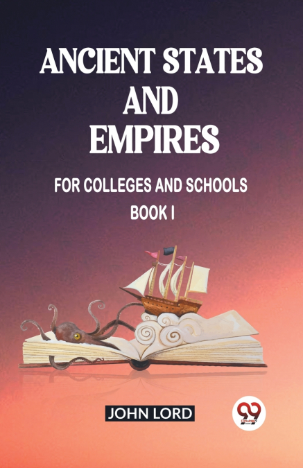 Ancient States and Empires For Colleges And Schools Book I
