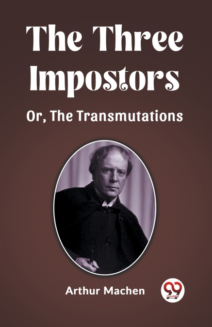 The Three Impostors Or, The Transmutations