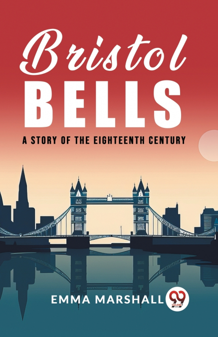 Bristol Bells A Story of the Eighteenth Century