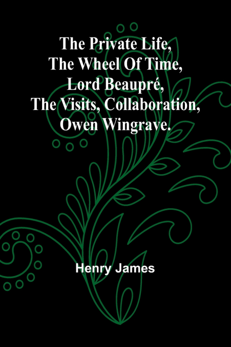 The private life, The wheel of time, Lord Beaupré, The visits, Collaboration, Owen Wingrave.