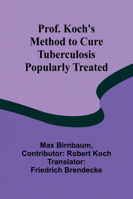 Prof. Koch’s Method to Cure Tuberculosis Popularly Treated