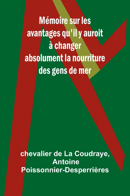 Mémoire sur les avantages qu’il y auroit à changer absolument la nourriture des gens de mer