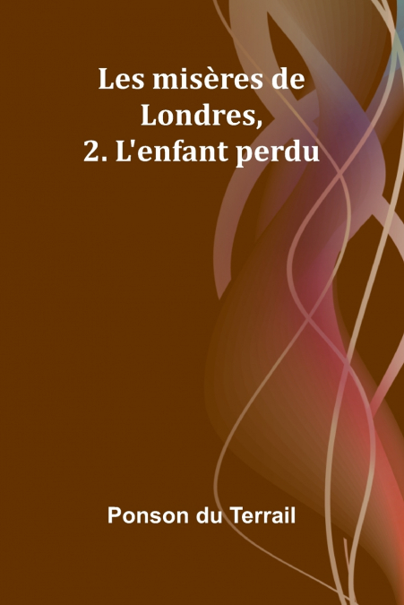 Les misères de Londres, 2. L’enfant perdu