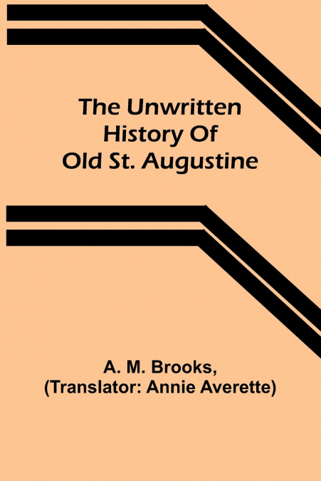 The unwritten history of old St. Augustine
