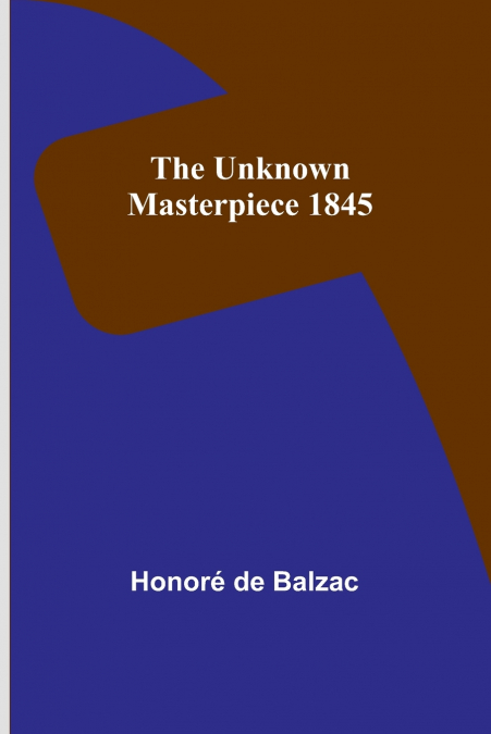 The Unknown Masterpiece 1845
