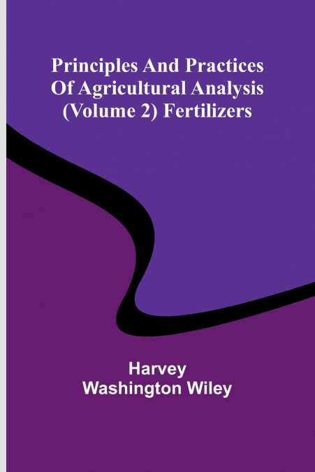 Principles and practices of agricultural analysis (Volume 2) Fertilizers