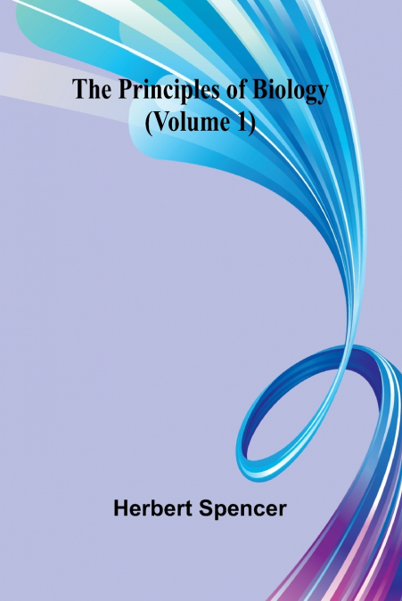 The Principles of Biology (Volume 1)