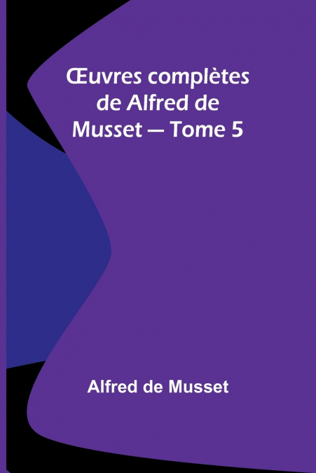 Œuvres complètes de Alfred de Musset - Tome 5