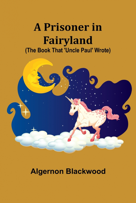 A Prisoner in Fairyland (The Book That ’Uncle Paul’ Wrote)