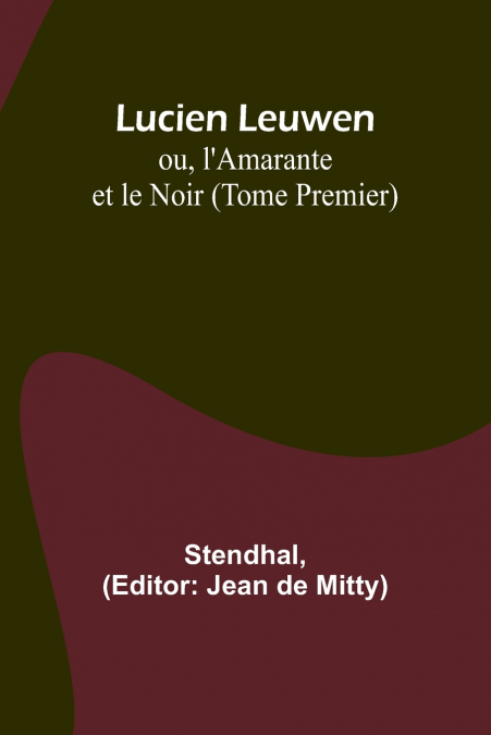 Lucien Leuwen; ou, l’Amarante et le Noir (Tome Premier)