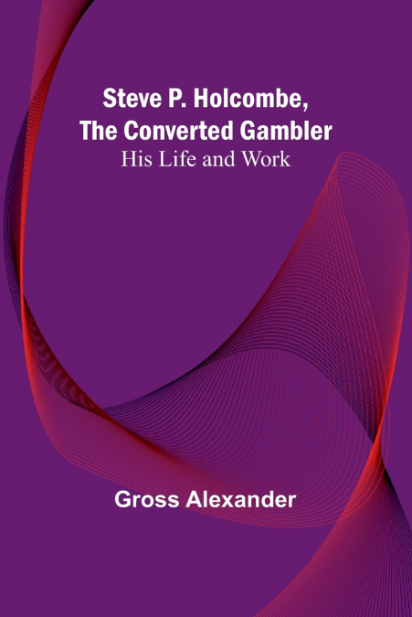 Steve P. Holcombe, the Converted Gambler