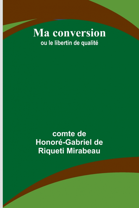 Ma conversion; ou le libertin de qualité