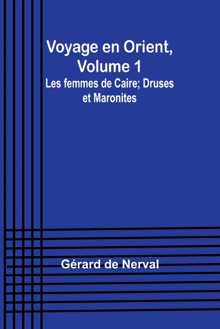 Voyage en Orient, Volume 1