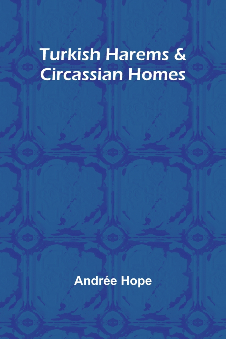 Turkish Harems & Circassian Homes