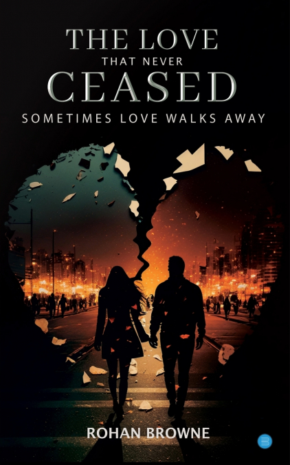 The Love that never Ceased Sometimes Love Walks Away