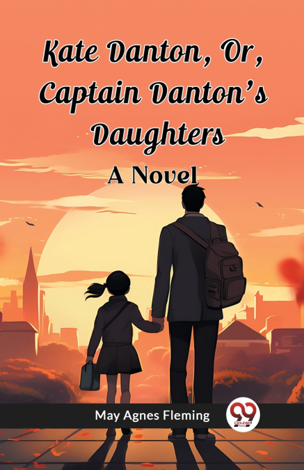 Kate Danton, Or, Captain Danton’S Daughters A Novel