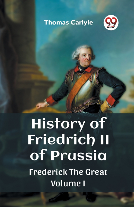 History of Friedrich II of Prussia Frederick The Great Volume I