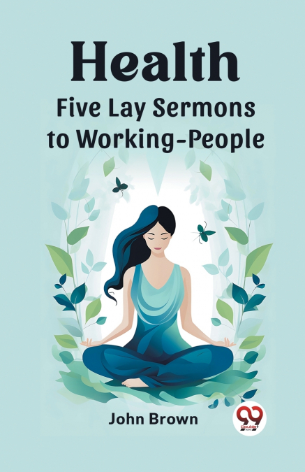 Health Five Lay Sermons to Working-People
