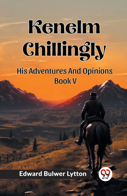 Kenelm Chillingly His Adventures And Opinions Book V