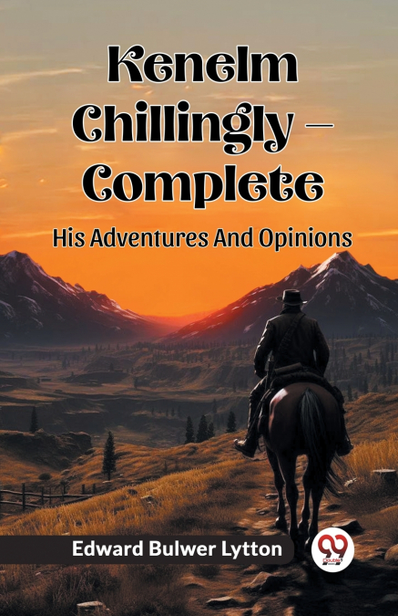 Kenelm Chillingly - Complete His Adventures And Opinions