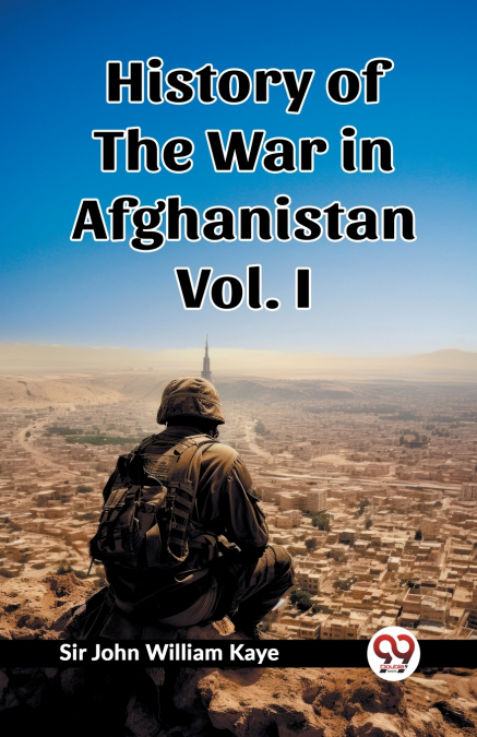 History of the War in Afghanistan Vol. I