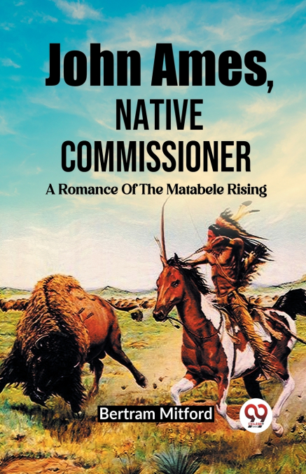 John Ames, Native Commissioner A Romance Of The Matabele Rising