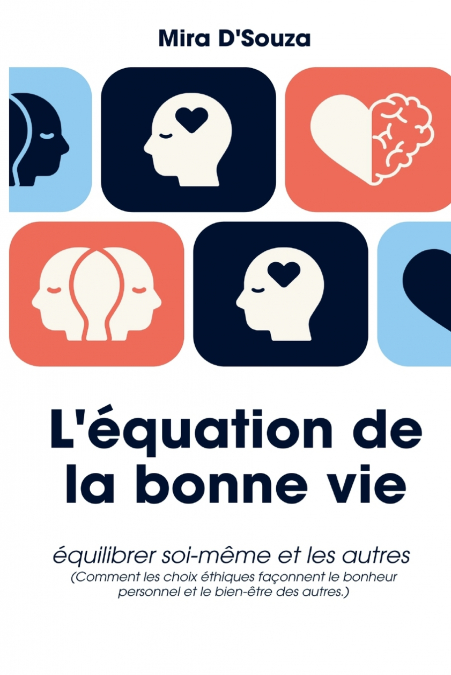L’équation de la bonne vie Équilibrer soi et les autres (Comment les choix éthiques façonnent le bonheur personnel et le bien-être des autres.)