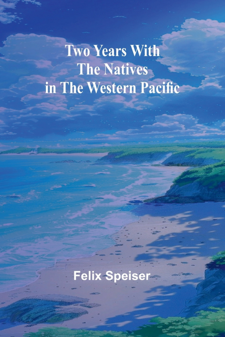 Two Years with the Natives in the Western Pacific