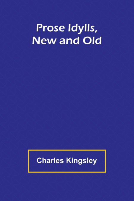 Prose Idylls, New and Old