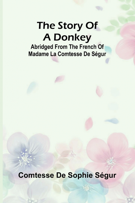 The Story of a Donkey;abridged from the French of Madame la comtesse de Ségur