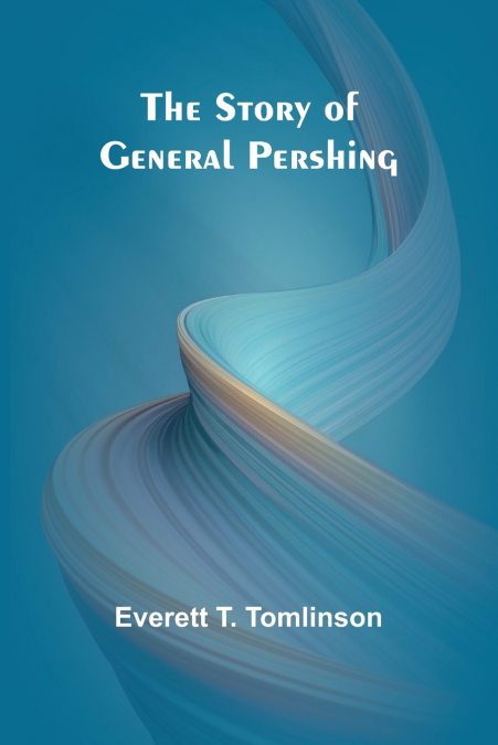 The Story of General Pershing