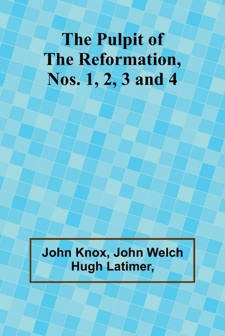 The Pulpit Of The Reformation, Nos. 1, 2, 3 and 4