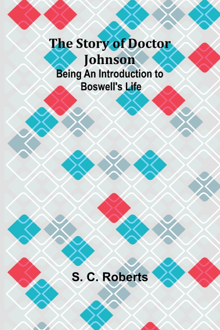 The Story of Doctor Johnson; Being an Introduction to Boswell’s Life