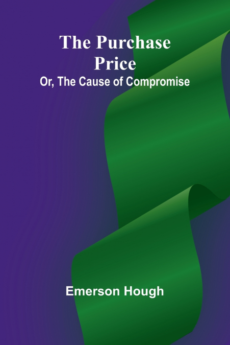 The Purchase Price; Or, The Cause of Compromise