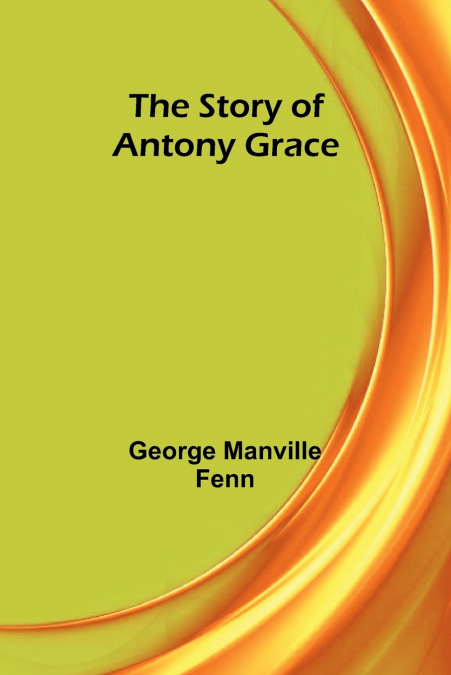 The Story of Antony Grace