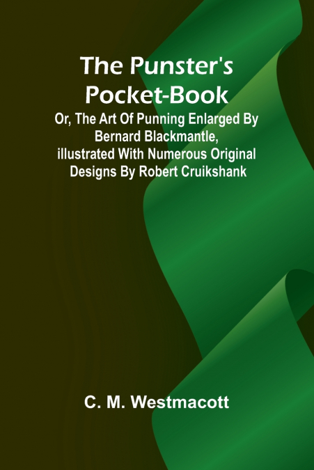 The Punster’s Pocket-book; or, the Art of Punning Enlarged by Bernard Blackmantle, illustrated with numerous original designs by Robert Cruikshank