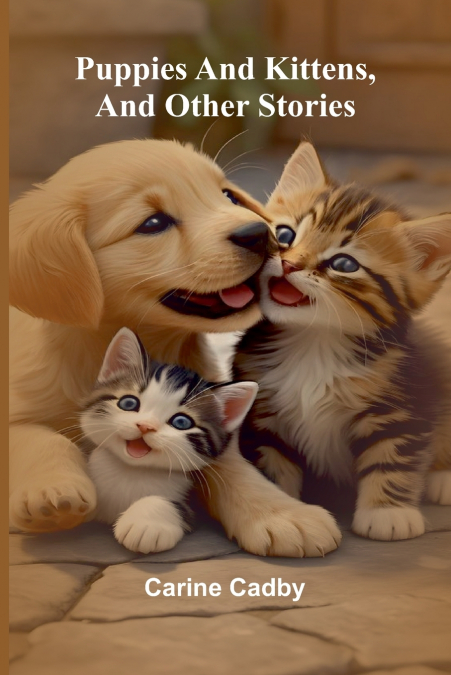 Puppies and kittens, and other stories
