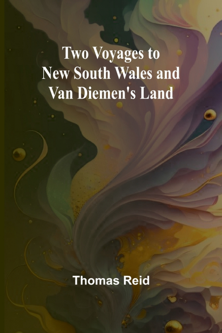 Two Voyages to New South Wales and Van Diemen’s Land