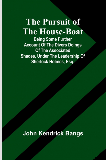 The Pursuit of the House-Boat; Being Some Further Account of the Divers Doings of the Associated Shades, under the Leadership of Sherlock Holmes, Esq.