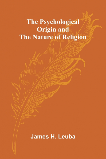 The Psychological Origin and the Nature of Religion